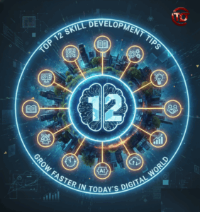 Top 12 Skill Development Tips to Grow Faster in Today’s Digital World