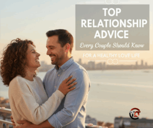 Top Relationship Advice Every Couple Should Know for a Healthy Love Life