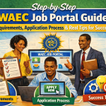 Step-by-Step WAEC Job Portal Guide: Requirements, Application Process & Real Tips for Success
